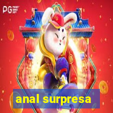 anal surpresa